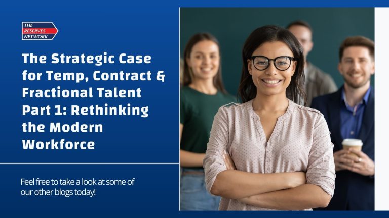 The Strategic Case for Temp, Contract & Fractional Talent Part 1: Rethinking the Modern Workforce